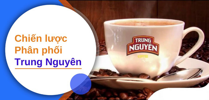 Chiến lược phân phối của cà phê Trung Nguyên Chiến lược phân phối của cà phê Trung Nguyên